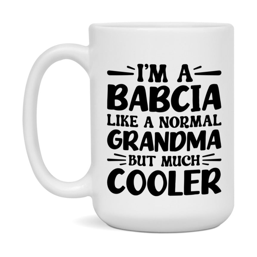 I'm A Babcia Like A Normal Grandma But Much Cooler Mug – Funny Babcia Gift – Grandma Coffee Mug – Gift For Babcia