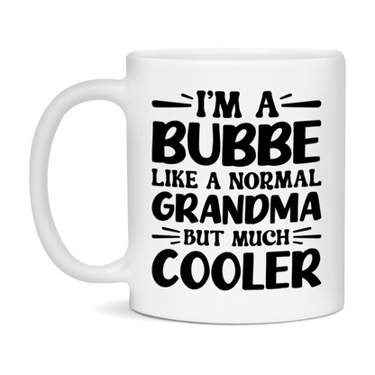 I'm A Bubbe Like A Normal Grandma But Much Cooler Mug – Funny Bubbe Gift – Grandma Coffee Mug – Gift For Bubbe