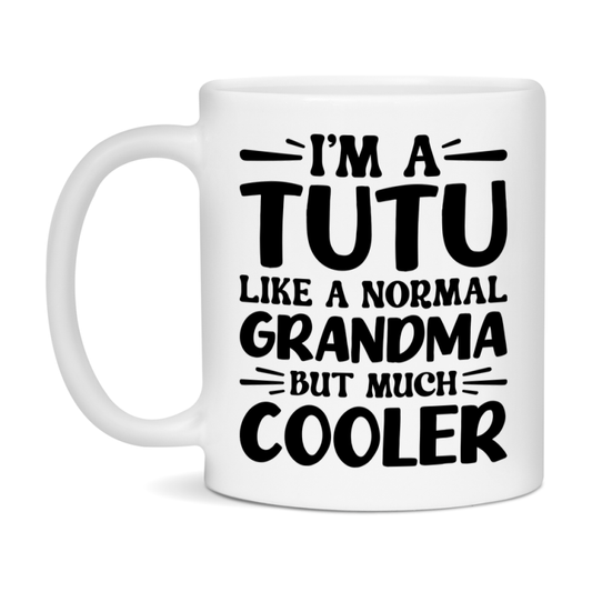 I'm A Tutu Like A Normal Grandma But Much Cooler Mug – Funny Tutu Gift – Grandma Coffee Mug – Gift For Tutu