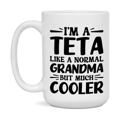 I'm A Teta Like A Normal Grandma But Much Cooler Mug – Funny Teta Gift – Grandma Coffee Mug – Gift For Teta