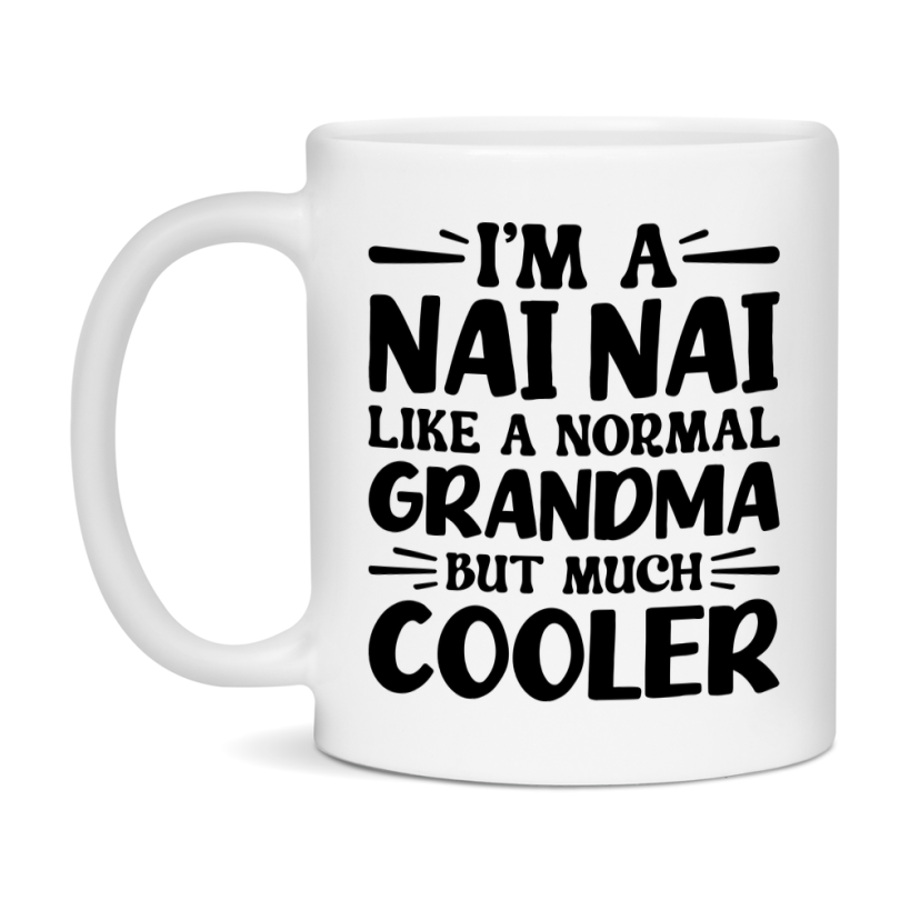 I'm A Nai Nai Like A Normal Grandma But Much Cooler Mug – Funny Nai Nai Gift – Grandma Coffee Mug – Gift For Nai Nai