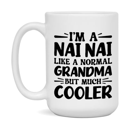 I'm A Nai Nai Like A Normal Grandma But Much Cooler Mug – Funny Nai Nai Gift – Grandma Coffee Mug – Gift For Nai Nai