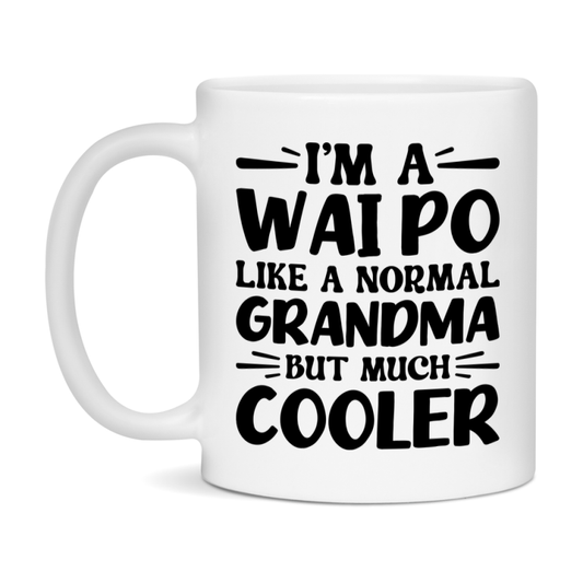I'm A Wai Po Like A Normal Grandma But Much Cooler Mug – Funny Wai Po Gift – Grandma Coffee Mug – Gift For Wai Po