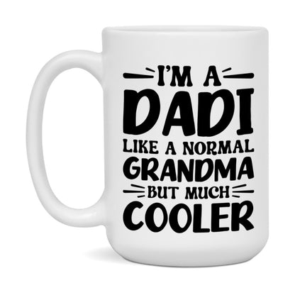 I'm A Dadi Like A Normal Grandma But Much Cooler Mug – Funny Dadi Gift – Grandma Coffee Mug – Gift For Dadi