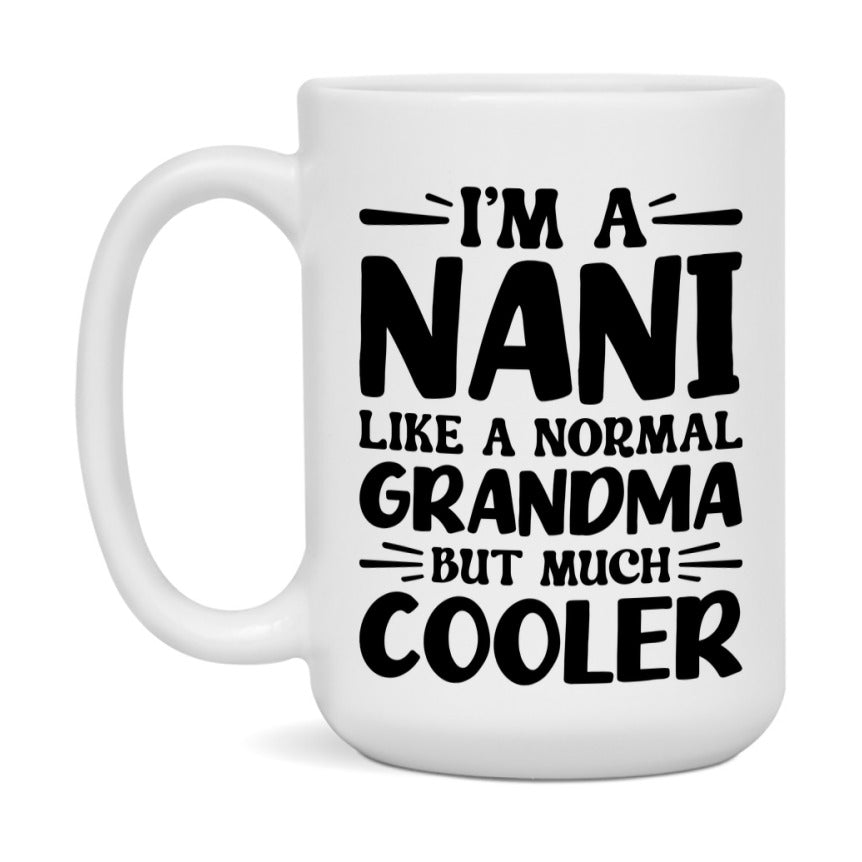 I'm A Nani Like A Normal Grandma But Much Cooler Mug – Funny Nani Gift – Grandma Coffee Mug – Gift For Nani