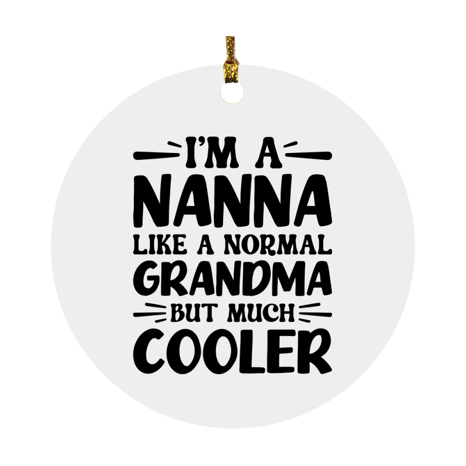I'm A Nanna Like A Normal Grandma But Much Cooler Ornament – Funny Nanna Christmas Ornament – Gift For Nanna – Grandma Ornament