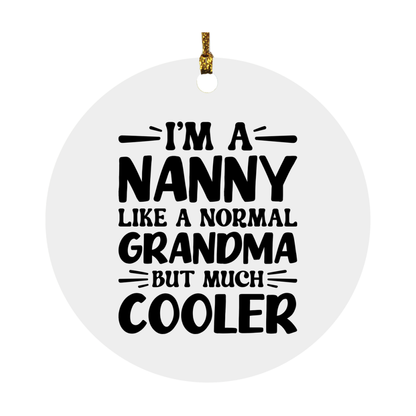 I'm A Nanny Like A Normal Grandma But Much Cooler Ornament – Funny Nanny Christmas Ornament – Gift For Nanny – Grandma Ornament