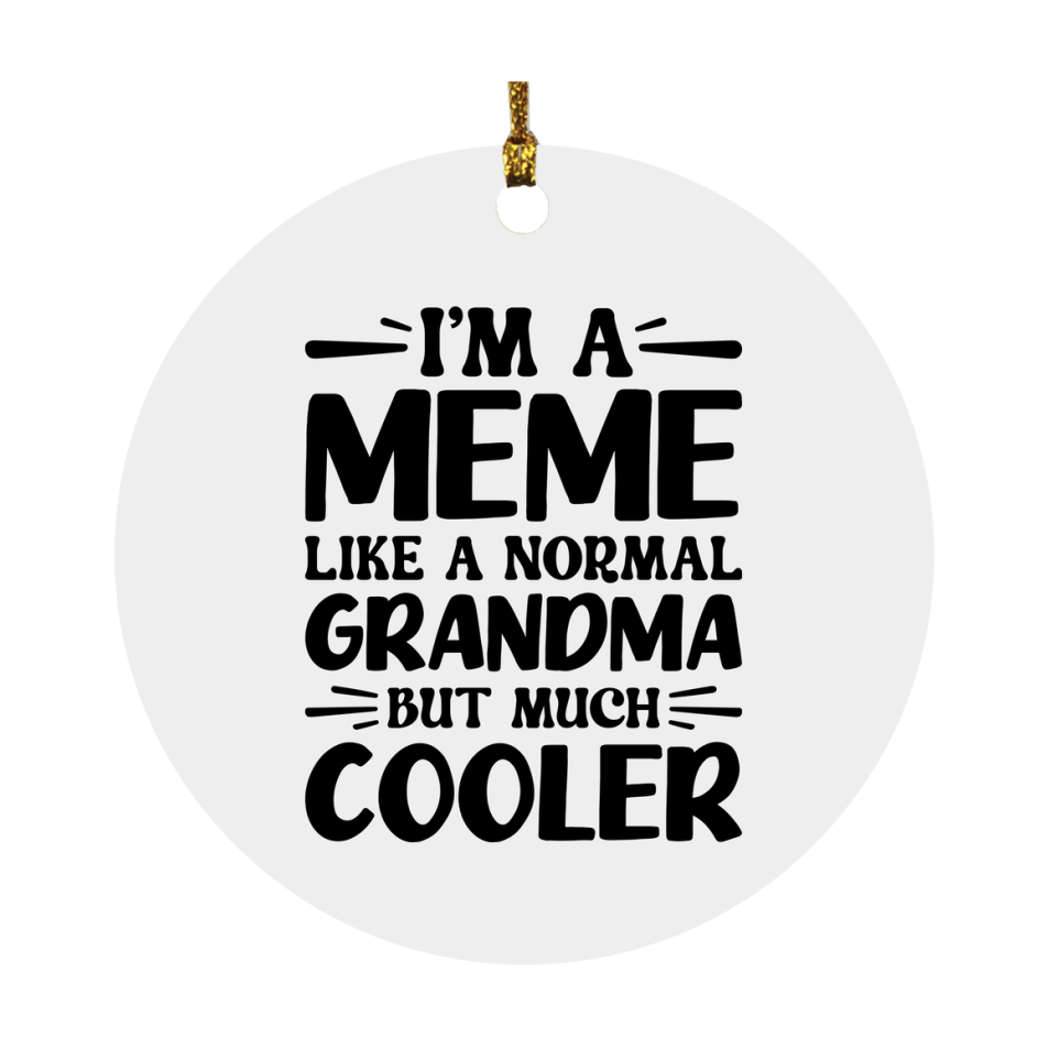 I'm A Meme Like A Normal Grandma But Much Cooler Ornament – Funny Meme Christmas Ornament – Gift For Meme – Grandma Ornament