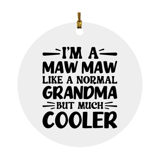 I'm A Maw Maw Like A Normal Grandma But Much Cooler Ornament – Funny Maw Maw Christmas Ornament – Gift For Maw Maw – Grandma Ornament
