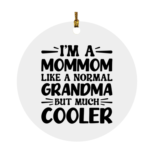 I'm A Mommom Like A Normal Grandma But Much Cooler Ornament – Funny Mommom Christmas Ornament – Gift For Mommom – Grandma Ornament