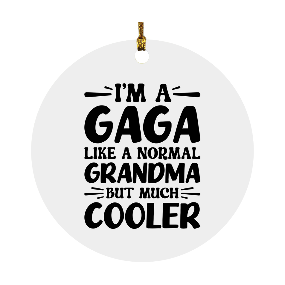 I'm A Gaga Like A Normal Grandma But Much Cooler Ornament – Funny Gaga Christmas Ornament – Gift For Gaga – Grandma Ornament