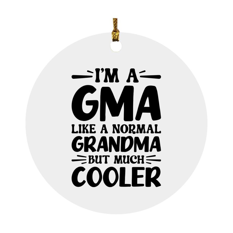 I'm A Gma Like A Normal Grandma But Much Cooler Ornament – Funny Gma Christmas Ornament – Gift For Gma – Grandma Ornament