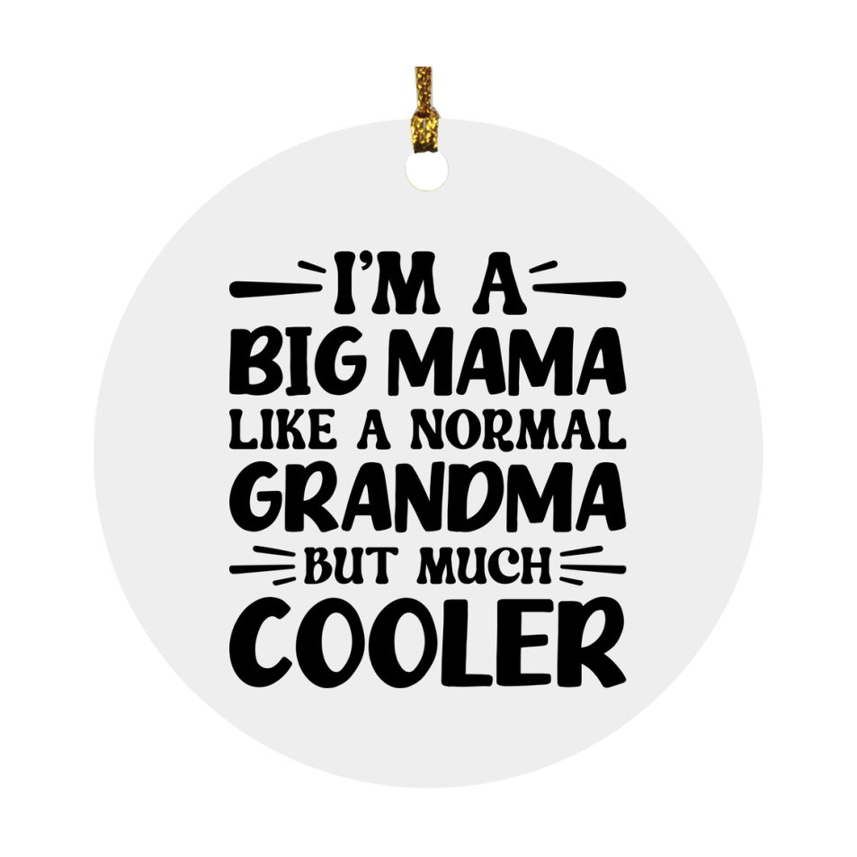 I'm A Big Mama Like A Normal Grandma But Much Cooler Ornament – Funny Big Mama Christmas Ornament – Gift For Big Mama – Grandma Ornament