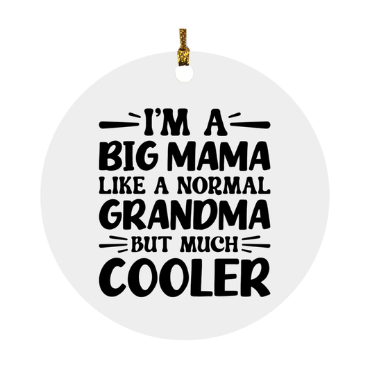I'm A Big Mama Like A Normal Grandma But Much Cooler Ornament – Funny Big Mama Christmas Ornament – Gift For Big Mama – Grandma Ornament