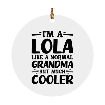 I'm A Lola Like A Normal Grandma But Much Cooler Ornament – Funny Lola Christmas Ornament – Gift For Lola – Grandma Ornament