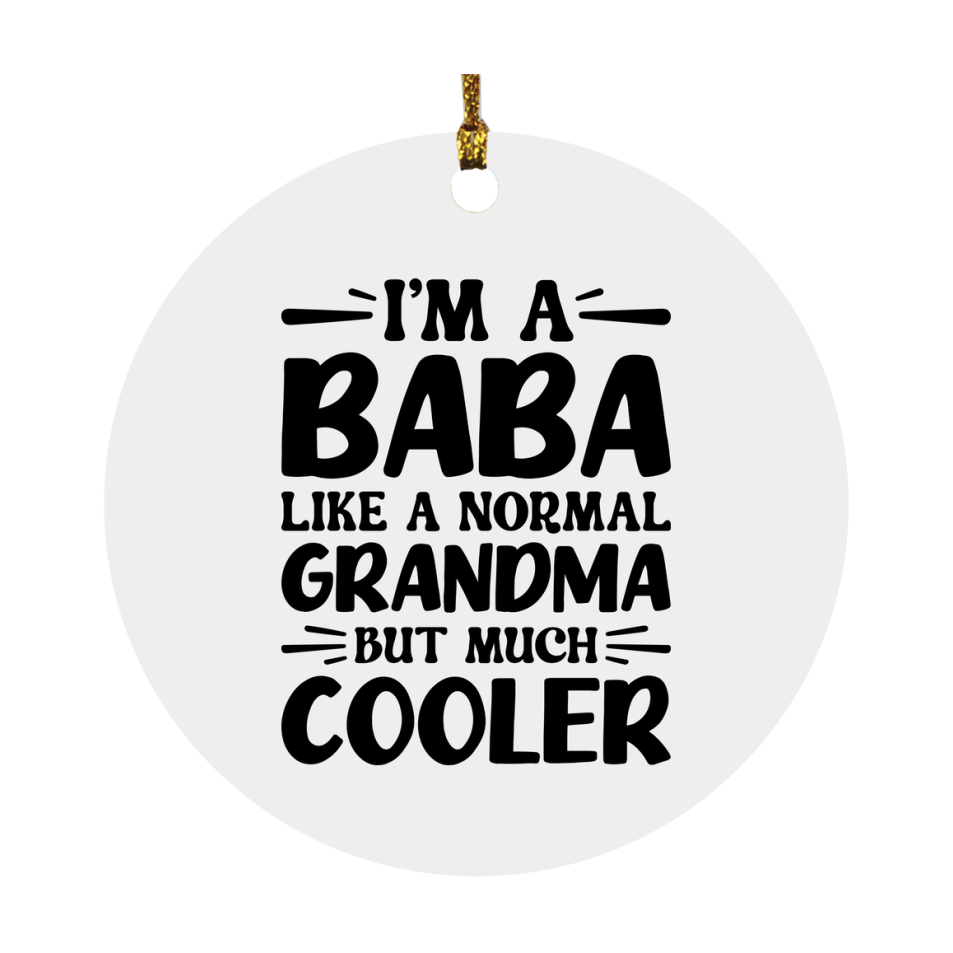 I'm A Baba Like A Normal Grandma But Much Cooler Ornament – Funny Baba Christmas Ornament – Gift For Baba – Grandma Ornament