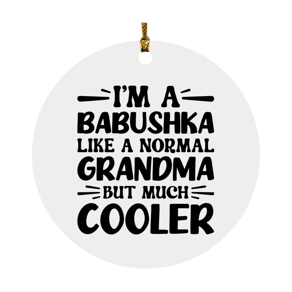 I'm A Babushka Like A Normal Grandma But Much Cooler Ornament – Funny Babushka Christmas Ornament – Gift For Babushka – Grandma Ornament