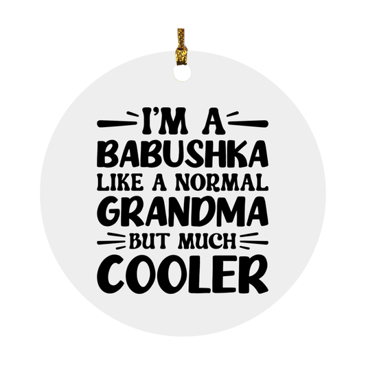 I'm A Babushka Like A Normal Grandma But Much Cooler Ornament – Funny Babushka Christmas Ornament – Gift For Babushka – Grandma Ornament
