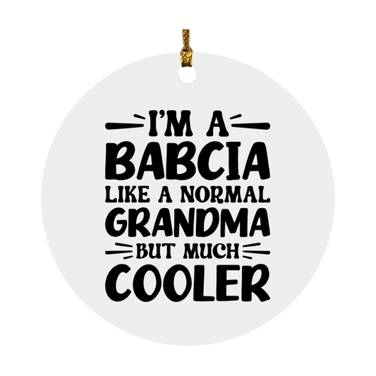 I'm A Babcia Like A Normal Grandma But Much Cooler Ornament – Funny Babcia Christmas Ornament – Gift For Babcia – Grandma Ornament