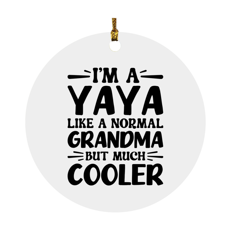 I'm A Yaya Like A Normal Grandma But Much Cooler Ornament – Funny Yaya Christmas Ornament – Gift For Yaya – Grandma Ornament