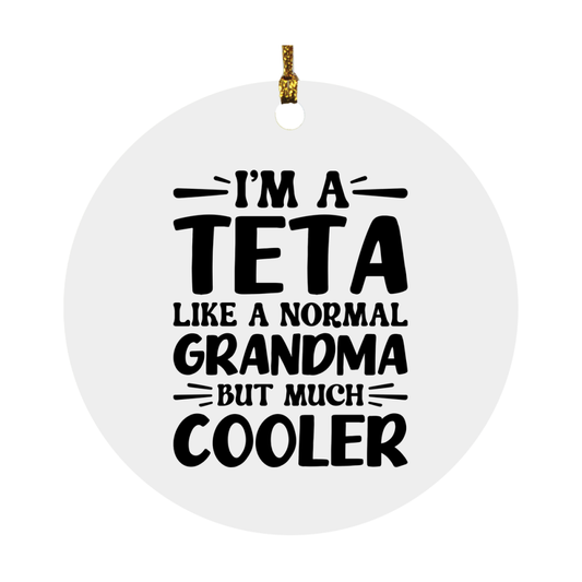 I'm A Teta Like A Normal Grandma But Much Cooler Ornament – Funny Teta Christmas Ornament – Gift For Teta – Grandma Ornament