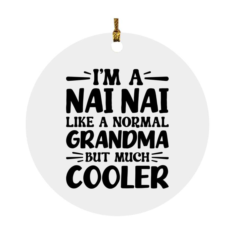 I'm A Nai Nai Like A Normal Grandma But Much Cooler Ornament – Funny Nai Nai Christmas Ornament – Gift For Nai Nai – Grandma Ornament