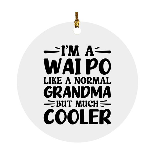I'm A Wai Po Like A Normal Grandma But Much Cooler Ornament – Funny Wai Po Christmas Ornament – Gift For Wai Po – Grandma Ornament