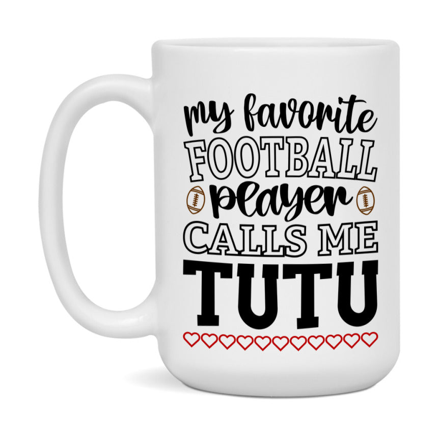 My Favorite Football Player Calls Me Tutu Mug – Funny Football Tutu Gift – Mug For Tutu From Player – Football Season Gift Idea
