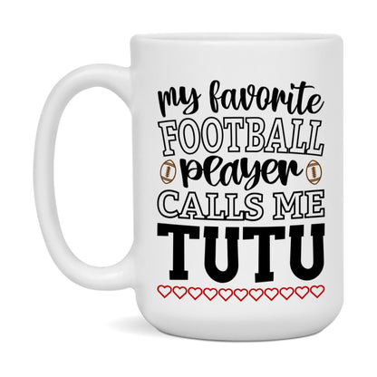 My Favorite Football Player Calls Me Tutu Mug – Funny Football Tutu Gift – Mug For Tutu From Player – Football Season Gift Idea