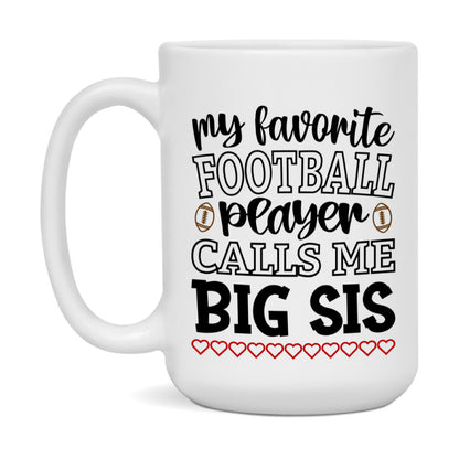 My Favorite Football Player Calls Me Big Sis Mug – Funny Football Big Sis Gift – Mug For Big Sis From Player – Football Season Gift Idea