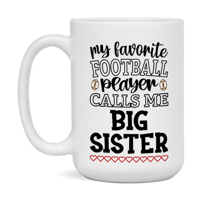 My Favorite Football Player Calls Me Big Sister Mug – Funny Football Big Sister Gift – Mug For Big Sister From Player – Football Season Gift Idea