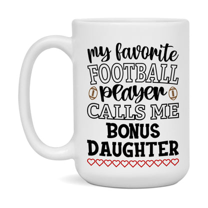 My Favorite Football Player Calls Me Bonus Daughter Mug – Funny Football Bonus Daughter Gift – Mug For Bonus Daughter From Player – Football Season Gift Idea