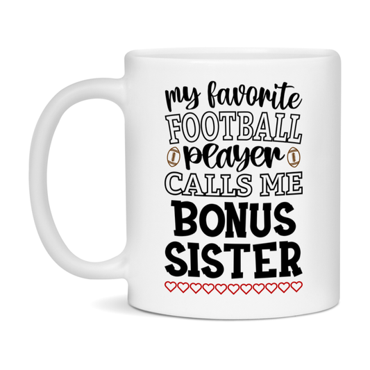 My Favorite Football Player Calls Me Bonus Sister Mug – Funny Football Bonus Sister Gift – Mug For Bonus Sister From Player – Football Season Gift Idea