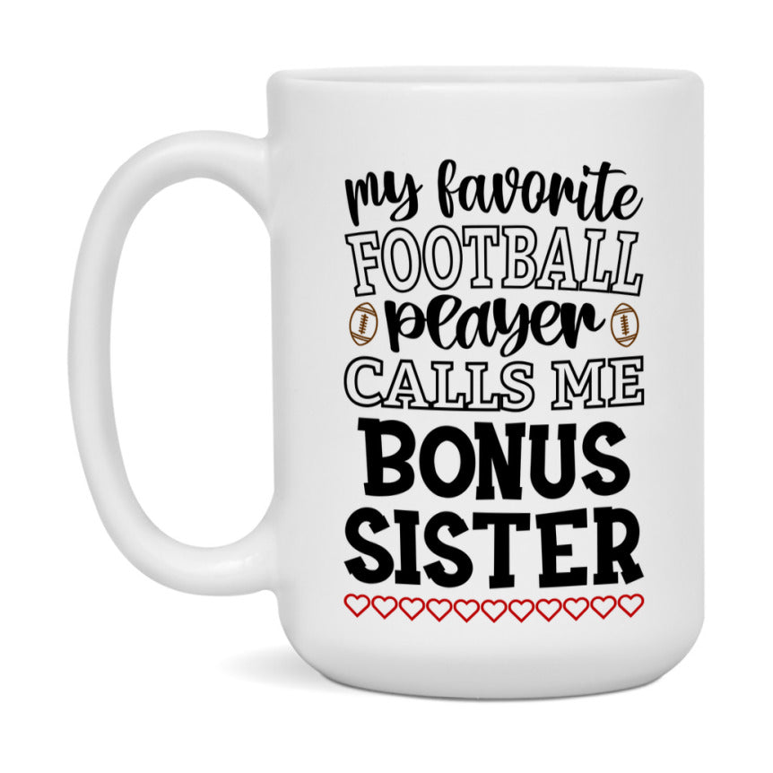My Favorite Football Player Calls Me Bonus Sister Mug – Funny Football Bonus Sister Gift – Mug For Bonus Sister From Player – Football Season Gift Idea