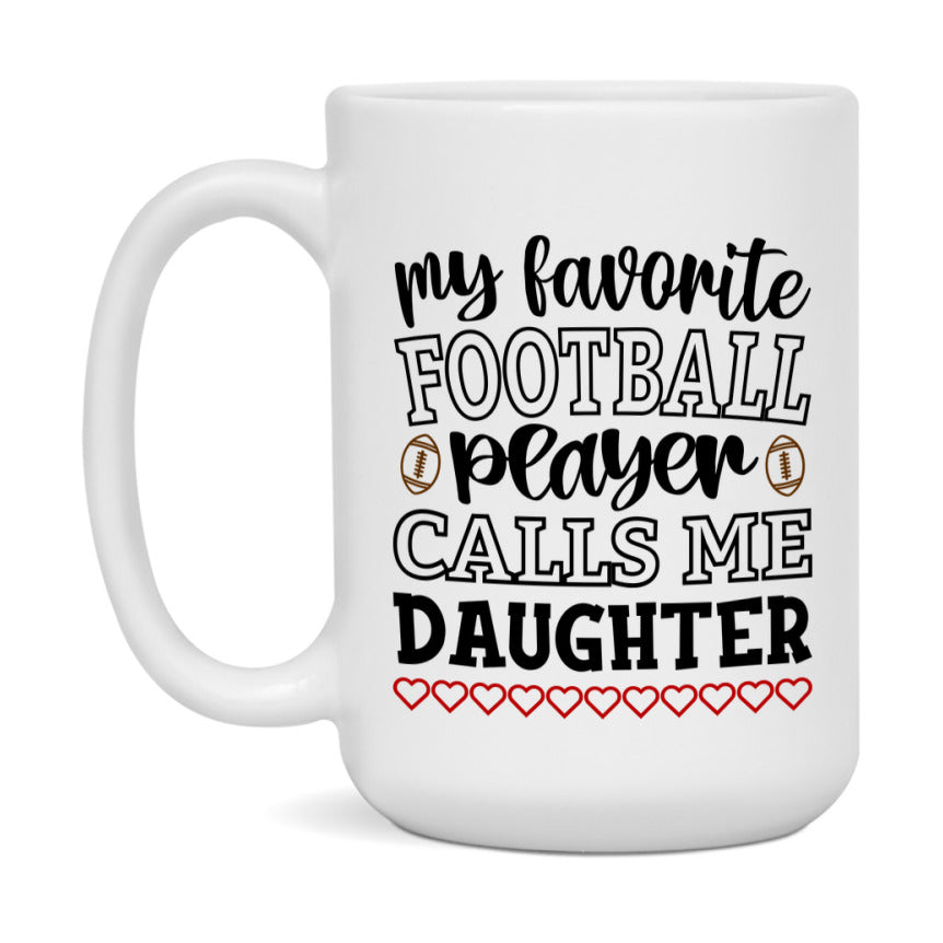 My Favorite Football Player Calls Me Daughter Mug – Funny Football Daughter Gift – Mug For Daughter From Player – Football Season Gift Idea