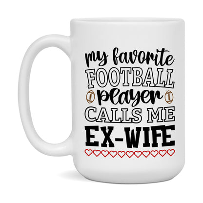 My Favorite Football Player Calls Me Ex-Wife Mug – Funny Football Ex-Wife Gift – Mug For Ex-Wife From Player – Football Season Gift Idea