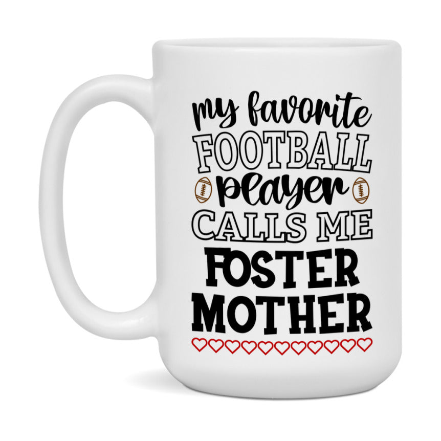 My Favorite Football Player Calls Me Foster Mother Mug – Funny Football Foster Mother Gift – Mug For Foster Mother From Player – Football Season Gift Idea