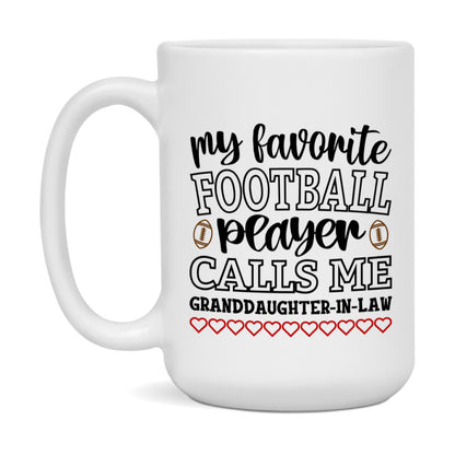 My Favorite Football Player Calls Me Granddaughter-In-Law Mug – Funny Football Granddaughter-In-Law Gift – Mug For Granddaughter-In-Law From Player – Football Season Gift Idea
