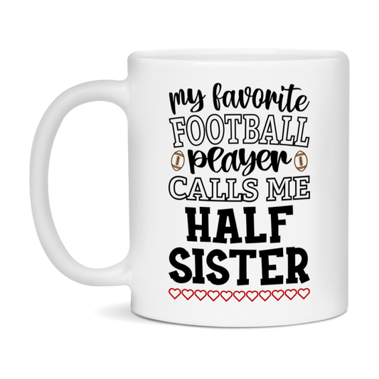 My Favorite Football Player Calls Me Half Sister Mug – Funny Football Half Sister Gift – Mug For Half Sister From Player – Football Season Gift Idea