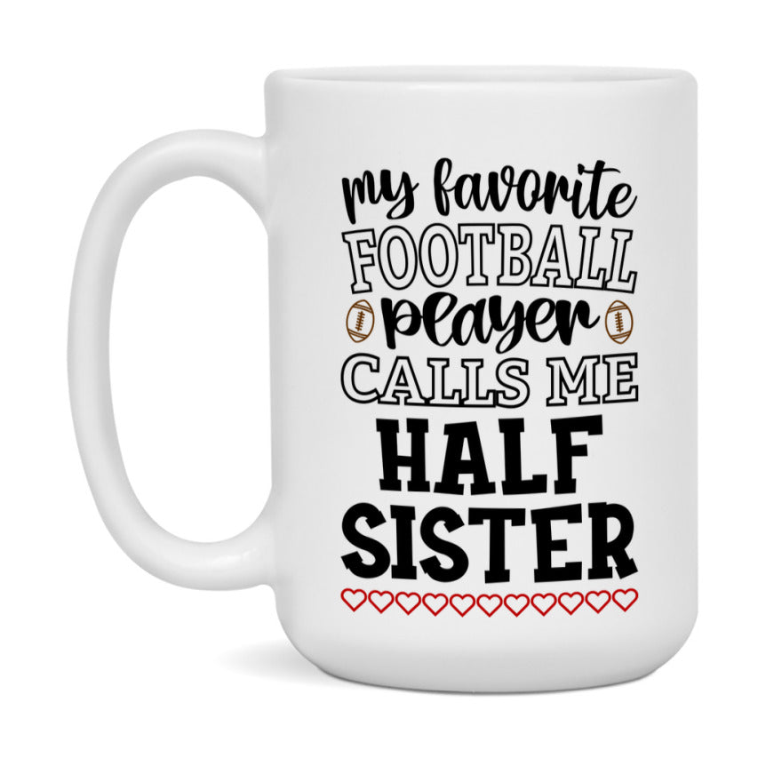 My Favorite Football Player Calls Me Half Sister Mug – Funny Football Half Sister Gift – Mug For Half Sister From Player – Football Season Gift Idea