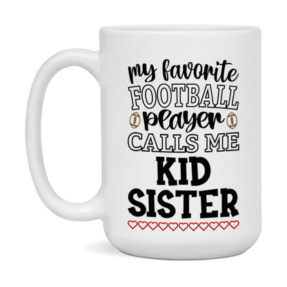 My Favorite Football Player Calls Me Kid Sister Mug – Funny Football Kid Sister Gift – Mug For Kid Sister From Player – Football Season Gift Idea