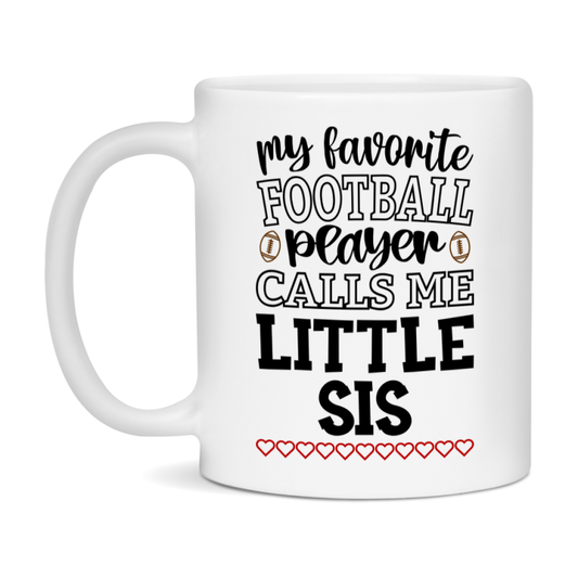 My Favorite Football Player Calls Me Little Sis Mug – Funny Football Little Sis Gift – Mug For Little Sis From Player – Football Season Gift Idea