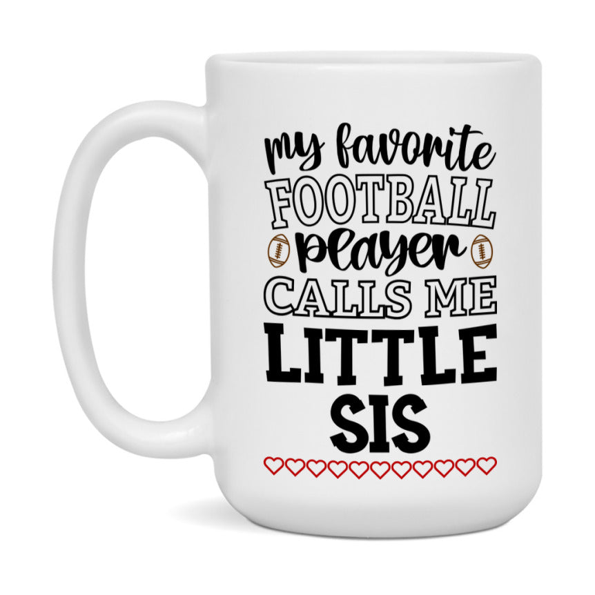 My Favorite Football Player Calls Me Little Sis Mug – Funny Football Little Sis Gift – Mug For Little Sis From Player – Football Season Gift Idea
