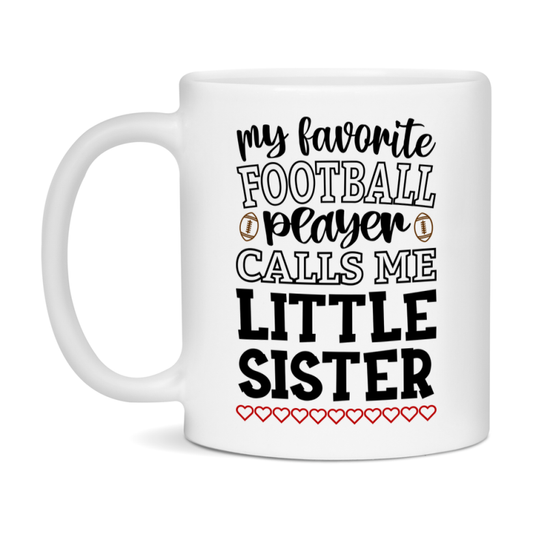 My Favorite Football Player Calls Me Little Sister Mug – Funny Football Little Sister Gift – Mug For Little Sister From Player – Football Season Gift Idea