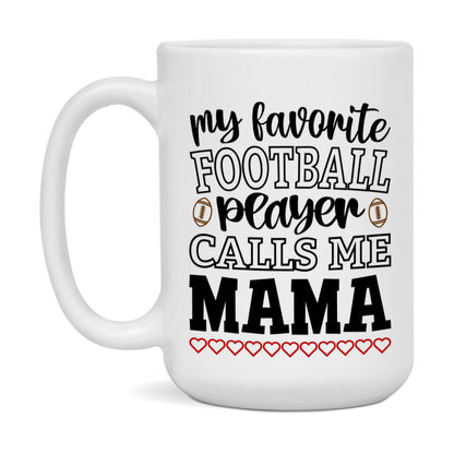 My Favorite Football Player Calls Me Mama Mug – Funny Football Mama Gift – Mug For Mama From Player – Football Season Gift Idea