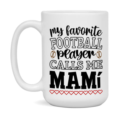 My Favorite Football Player Calls Me Mamí Mug – Funny Football Mamí Gift – Mug For Mamí From Player – Football Season Gift Idea