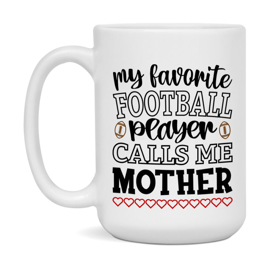 My Favorite Football Player Calls Me Mother Mug – Funny Football Mother Gift – Mug For Mother From Player – Football Season Gift Idea