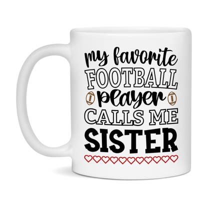 My Favorite Football Player Calls Me Sister Mug – Funny Football Sister Gift – Mug For Sister From Player – Football Season Gift Idea