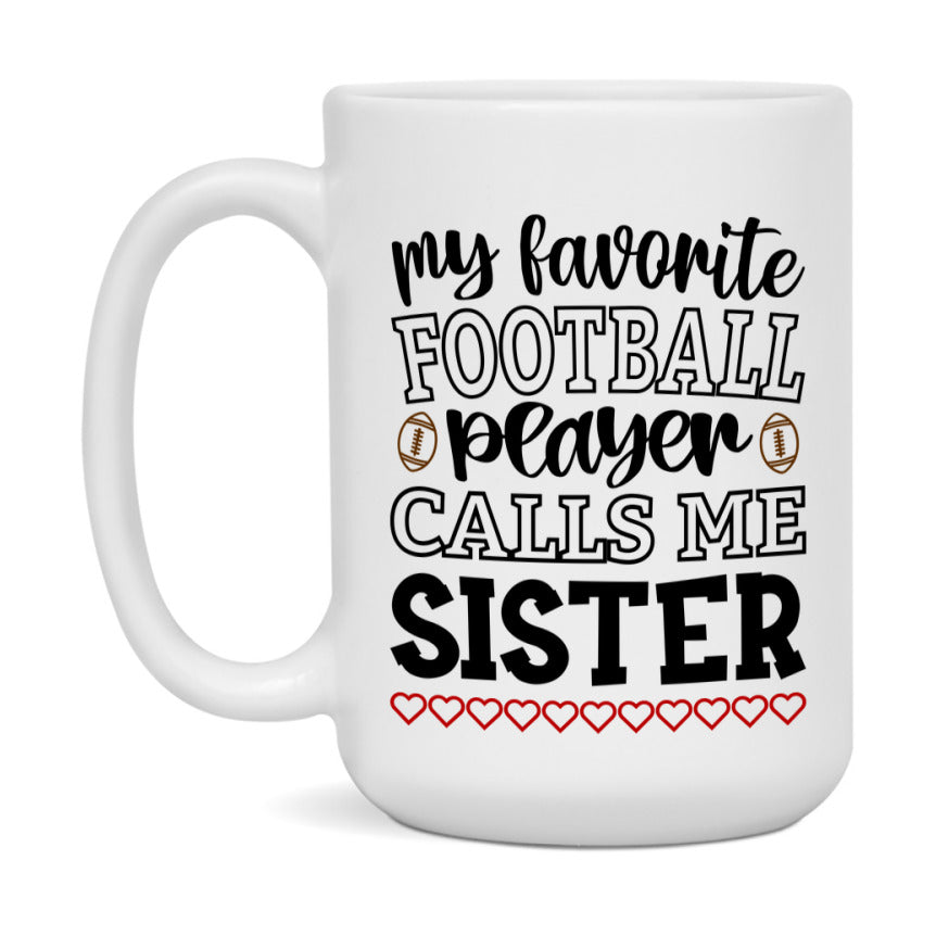 My Favorite Football Player Calls Me Sister Mug – Funny Football Sister Gift – Mug For Sister From Player – Football Season Gift Idea