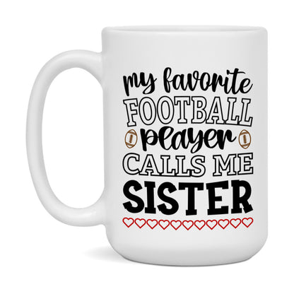 My Favorite Football Player Calls Me Sister Mug – Funny Football Sister Gift – Mug For Sister From Player – Football Season Gift Idea